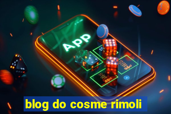 blog do cosme rimoli